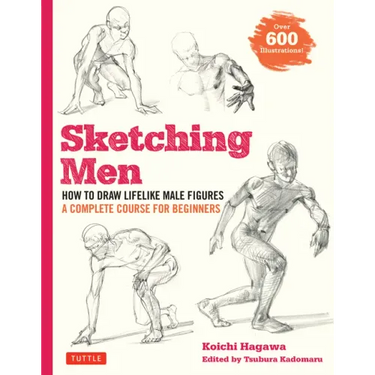 Sketching Men: How to Draw Lifelike Male Figures, a Complete Course for Beginners (Over 600 Illustrations)