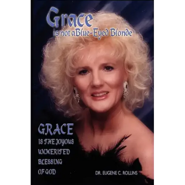 Grace Is Not A Blue-Eyed Blonde: Grace is the Joyous Unmerited Blessing of God
