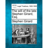 The Will of the Late Stephen Girard, Esq.