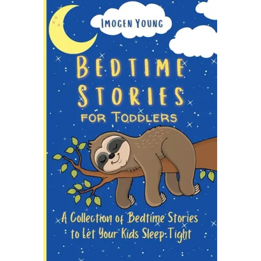 Bedtime Stories for Toddlers: A Collection of Bedtime Stories to Let Your Kids Sleep Tight