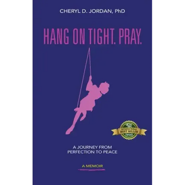 Hang on Tight. Pray.: A Journey from Perfection to Peace
