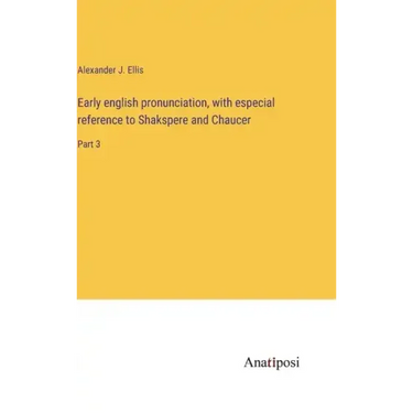 Early english pronunciation, with especial reference to Shakspere and Chaucer: Part 3