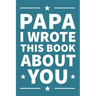 Papa I Wrote This Book About You: A thoughtful keepsake from the Grandkids that will be cherished forever