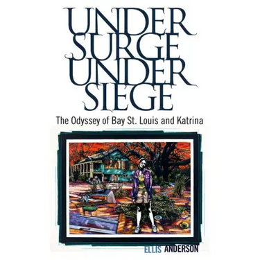 Under Surge, Under Siege: The Odyssey of Bay St. Louis and Katrina