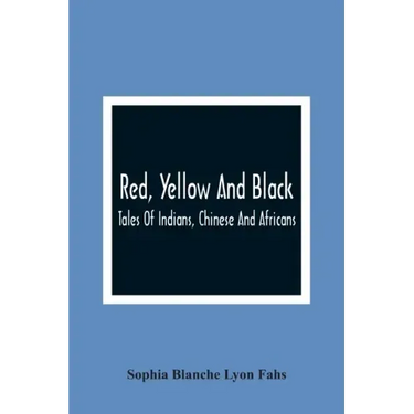Red, Yellow And Black: Tales Of Indians, Chinese And Africans