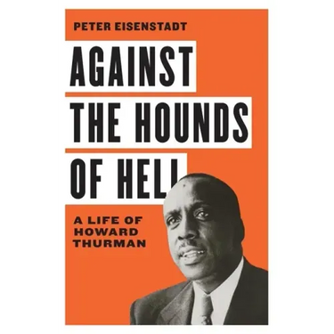 Against the Hounds of Hell: A Life of Howard Thurman
