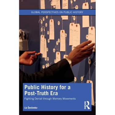 Public History for a Post-Truth Era: Fighting Denial Through Memory Movements