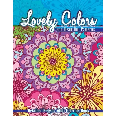Lovely Colors & Beautiful Patterns: Detailed Designs Adult Coloring Book