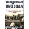 Uncommon Valor on Iwo Jima: The Stories of the Medal of Honor Recipients in the Marine Corps' Bloodiest Battle of World War II