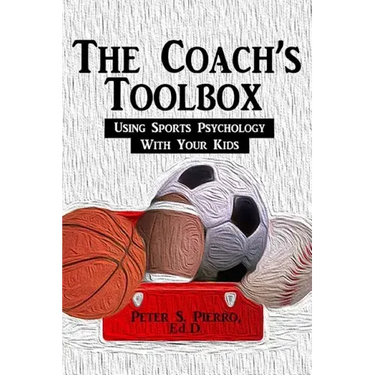 The Coach's Toolbox: Using Sports Psychology With Your Kids
