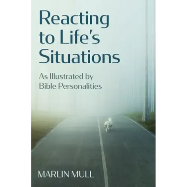 Reacting to Life's Situations: As Illustrated by Bible Personalities