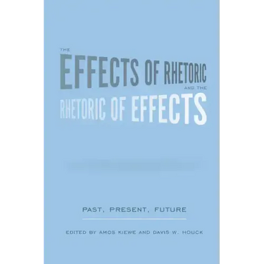 The Effects of Rhetoric and the Rhetoric of Effects: Past, Present, Future