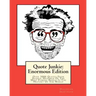 Quote Junkie: Enormous Edition: Over 3000 Quotes From Several Hundred Of The Most Famous People In The History Of The World