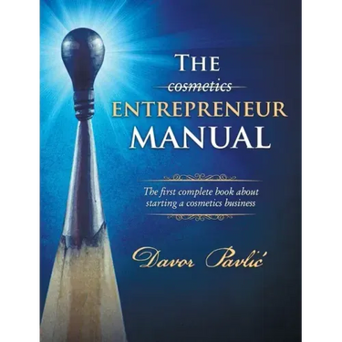 The Cosmetics Entrepreneur Manual: The first complete book about starting a cosmetics business