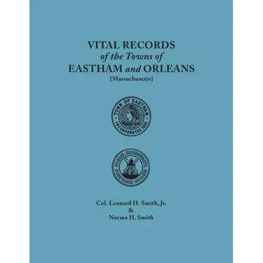 Vital Records of the Towns of Eastham and Orleans. an Authorized Facsimile Reproduction of Records Published Serially 1901-1935 in the Mayflower Desce