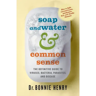 Soap and Water & Common Sense: The Definitive Guide to Viruses, Bacteria, Parasites, and Disease
