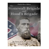 The Stonewall Brigade and Hood's Brigade: The History of the Most Famous Units in Robert E. Lee's Army of Northern Virginia during the Civil War