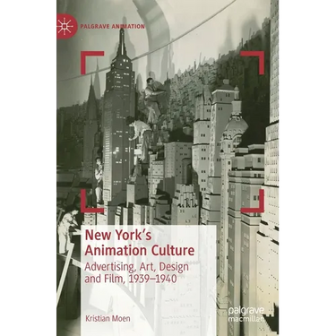 New York's Animation Culture: Advertising, Art, Design and Film, 1939-1940