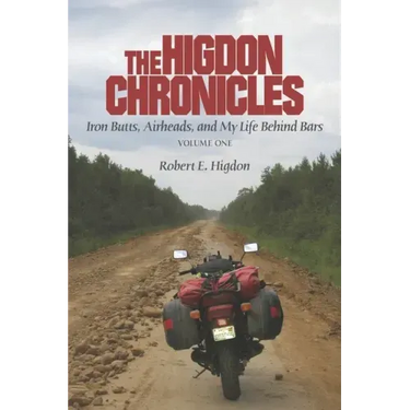 The Higdon Chronicles: Iron Butts, Airheads, and My Life Behind Bars (Volume One)