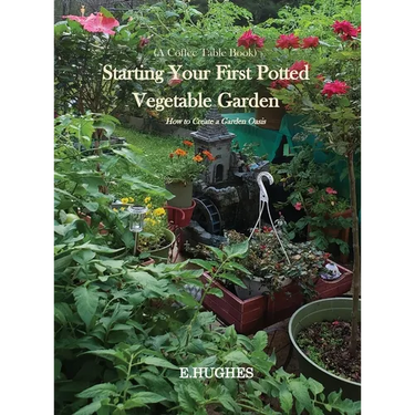 Starting Your First Potted Vegetable Garden: How to Create a Garden Oasis (A Guide)