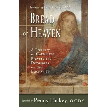 Bread of Heaven: A Treasury of Carmelite Prayers and Devotions on the Eucharist