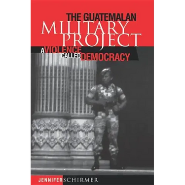 Guatemalan Military Project: A Violence Called Democracy