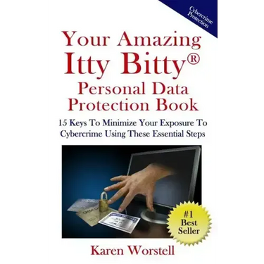 Your Amazing Itty Bitty Personal Data Protection Book: 15 Keys to Minimize Your Exposure to Cybercrime Using These Essential Steps
