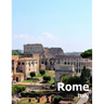 Rome Italy: Coffee Table Photography Travel Picture Book Album Of An Italian Country And Ancient Vatican City In Southern Europe Large Size Photos Cov