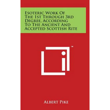 Esoteric Work of the 1st Through 3rd Degree, According to the Ancient and Accepted Scottish Rite