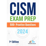 CISM Exam Prep 500+ Practice Questions: 1st Edition - 2024