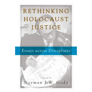 Rethinking Holocaust Justice: Essays Across Disciplines