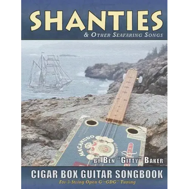 Shanties and Other Seafaring Songs Cigar Box Guitar Songbook: A Collection of 38 Traditional Sea Songs Arranged for 3-string Open G GDG