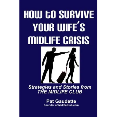 How To Survive Your Wife's Midlife Crisis: Strategies and Stories from The Midlife Club
