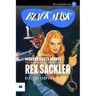 Murder Costs Money: The Complete Black Mask Cases of Rex Sackler