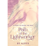Path Of The Lightworker: A Light To Guide The Way