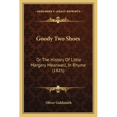 Goody Two Shoes: Or The History Of Little Margery Meanwell, In Rhyme (1825)