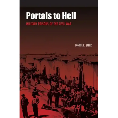 Portals to Hell: Military Prisons of the Civil War