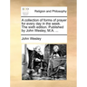 A Collection of Forms of Prayer for Every Day in the Week. the Sixth Edition. Published by John Wesley, M.A. ...