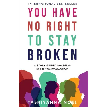 You Have No Right to Stay Broken: A Story Guided Roadmap to Self-Actualization