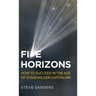Five Horizons: How to Succeed in the Age of Stakeholder Capitalism