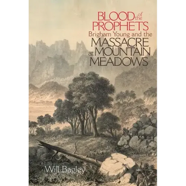 Blood of the Prophets: Brigham Young and the Massacre at Mountain Meadows