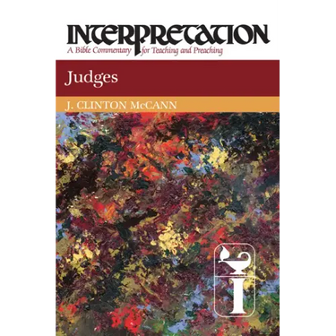 Judges: Interpretation: A Bible Commentary for Teaching and Preaching
