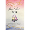 Grateful 365: A Year of Gratitude and Personal Growth Prompts to Start You on Your Journey to Happiness