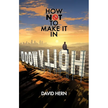 How Not to Make it in Hollywood