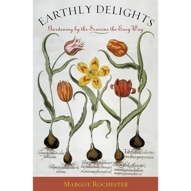 Earthly Delights: Gardening by the Seasons the Easy Way