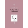 The Fly-Fisher's Entomology - Illustrated by Representations of the Natural and Artificial Insect - And Accompanied by a Few Observations and Instruct