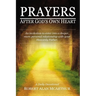 Prayers After God's Own Heart: An Invitation to Enter Into a Deeper, More Personal Relationship with Your Heavenly Father