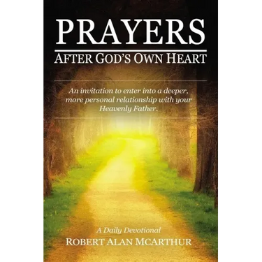 Prayers After God's Own Heart: An Invitation to Enter Into a Deeper, More Personal Relationship with Your Heavenly Father