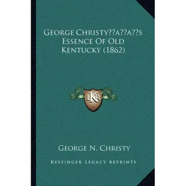 George Christy's Essence Of Old Kentucky (1862)