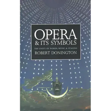 Opera and Its Symbols: The Unity of Words, Music and Staging